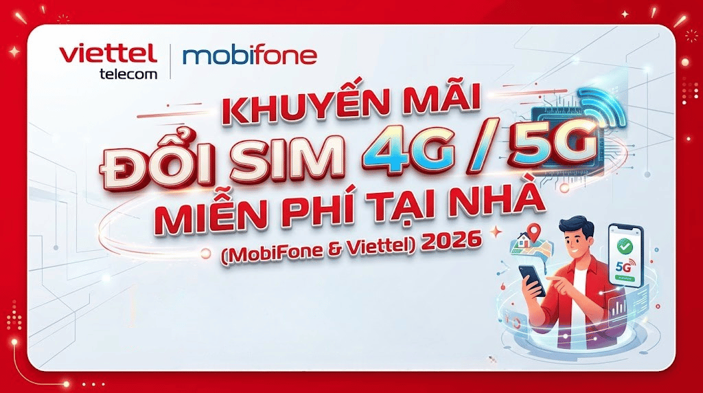 khuyen-mai-doi-sim-4g-5g-mien-phi-tai-nha-mobifone-viettel-2026