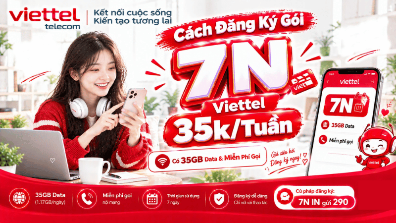 Cách Đăng Ký Gói 7N Viettel 35k/Tuần Có 35GB Data & Miễn Phí Gọi 2026