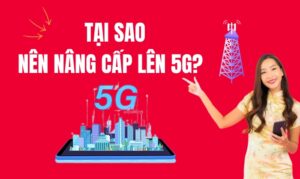 TẠI SAO NÊN NÂNG CẤP LÊN GÓI CƯỚC 5G