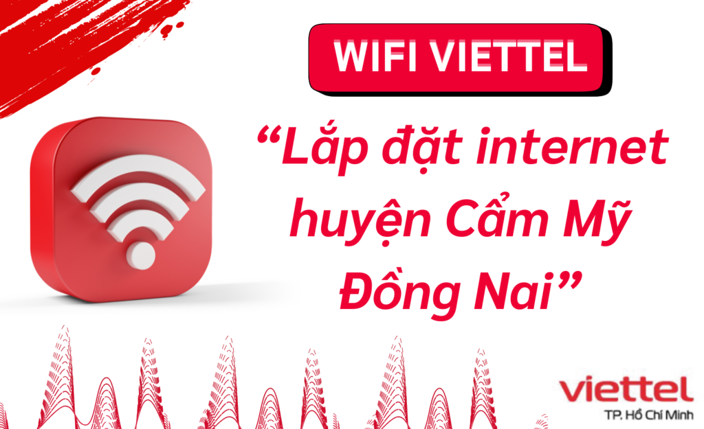 Lắp wifi viettel huyện Cẩm Mỹ