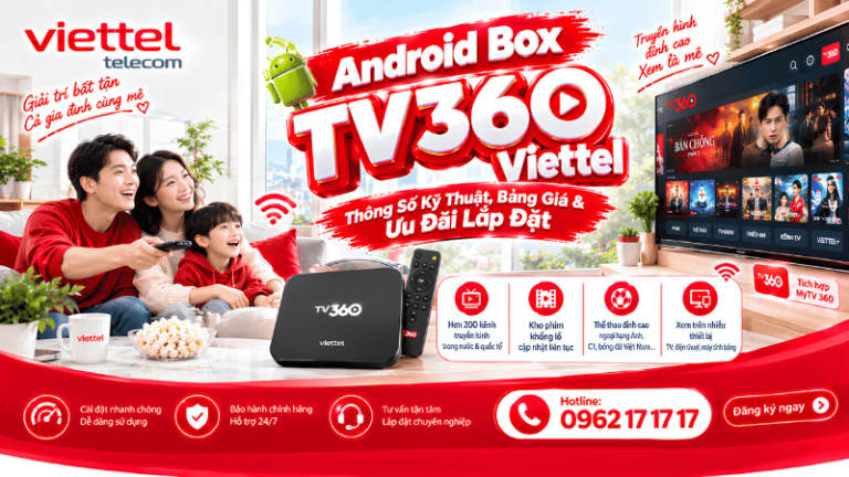 Android Box TV360 Viettel: Thông Số Kỹ Thuật, Bảng Giá & Ưu Đãi Lắp Đặt