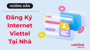 Đăng Ký Internet Viettel Tại Nhà