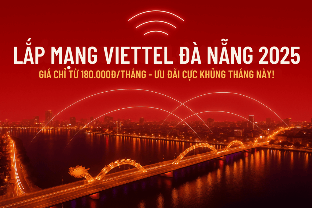 Lắp Mạng Viettel Đà Nẵng – Ưu Đãi Tháng Này 2025