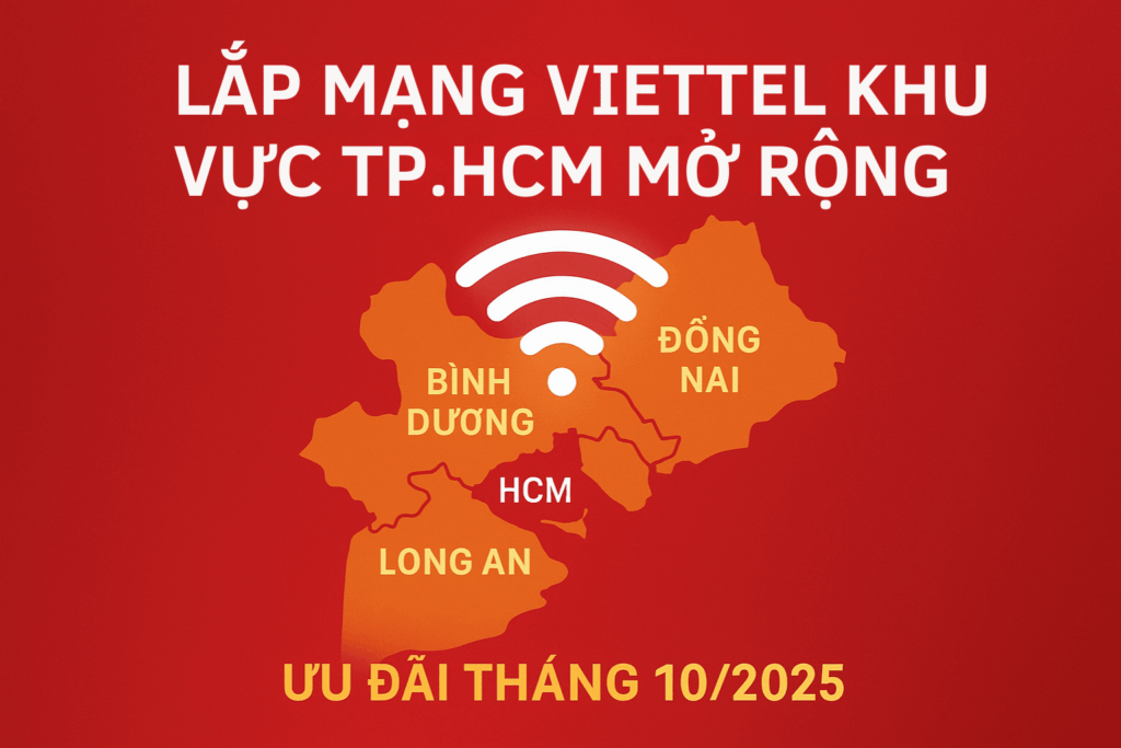 Lắp Mạng Viettel Bình Dương – Đồng Nai – Long An (Khu Vực Vệ Tinh TP.HCM) 2025
