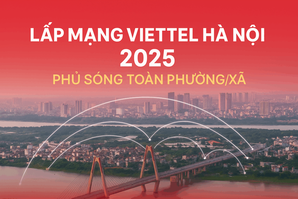 Lắp Mạng Viettel Hà Nội – Cập Nhật Hành Chính Mới Ngày 01/07/2025