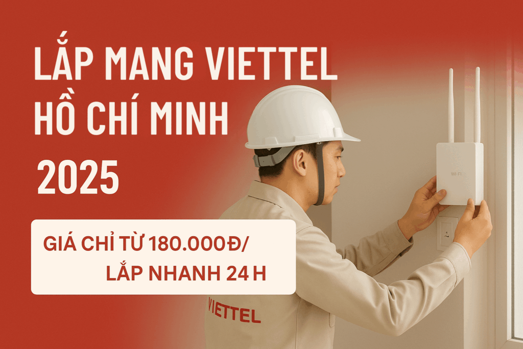 Lắp Mạng Viettel Hồ Chí Minh – Bảng Giá Các Gói Cước 2025