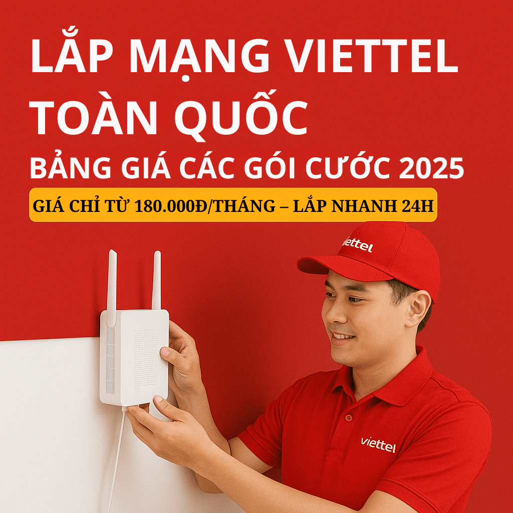 Lắp Mạng Viettel Toàn Quốc – Bảng Giá & Hướng Dẫn Đăng Ký Mới Nhất 2025