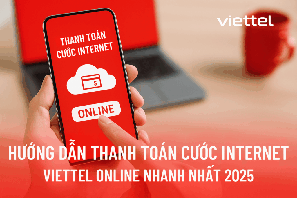 Hướng Dẫn Thanh Toán Cước Internet Viettel Online Nhanh Nhất 2025