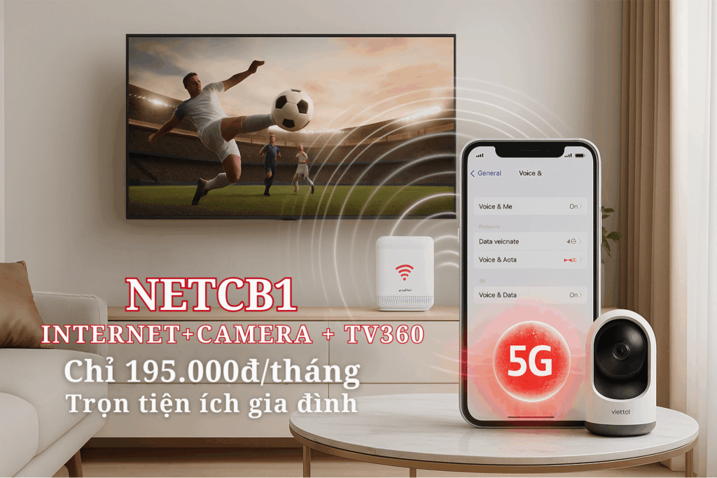 GÓI CƯỚC INTERNET VIETTEL NETCB1 – COMBO INTERNET + TRUYỀN HÌNH + CAMERA CHỈ TỪ 195.000Đ/THÁNG
