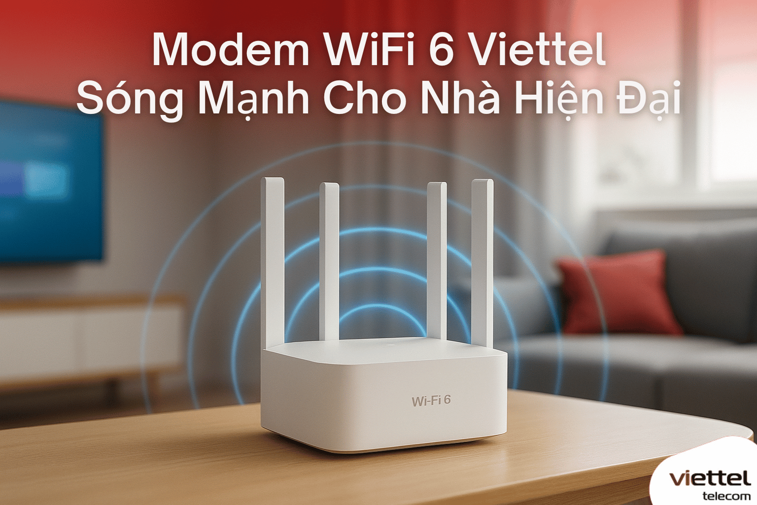 Modem WiFi 6 Viettel – Không Chỉ “6” Mà Còn ĐẸP & XỊN Cho Ngôi Nhà Hiện Đại