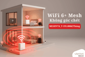 MESHVT4_T Viettel – Giải pháp phủ sóng WiFi mạnh mẽ cho nhà nhiều phòng, giá chỉ 195.000đ/tháng