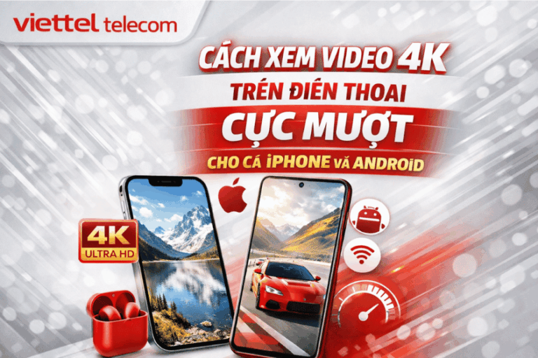 Cách xem video 4K trên điện thoại cực mượt cho cả iPhone và Android