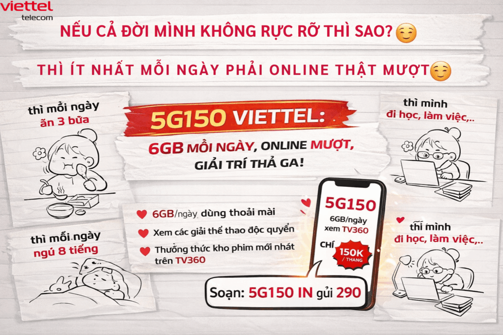 Gói 5G150 Viettel: 6GB Mỗi Ngày, Online Mượt, Giải Trí Thả Ga