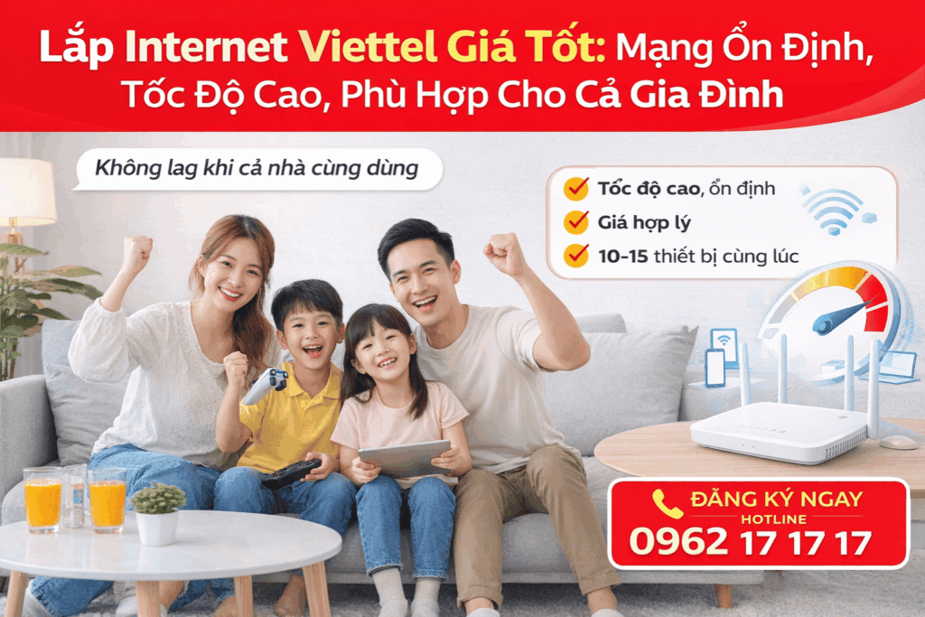Lắp Internet Viettel Giá Tốt: Mạng Ổn Định, Tốc Độ Cao, Phù Hợp Cho Cả Gia Đình
