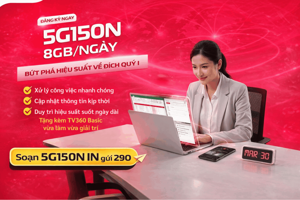 Gói 5G150N Viettel: 8GB Mỗi Ngày, Bứt Phá Hiệu Suất Làm Việc Và Giải Trí Trọn Vẹn