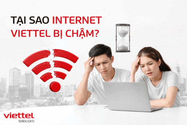 Tại sao internet Viettel bị chậm và cách khắc phục nhanh nhất