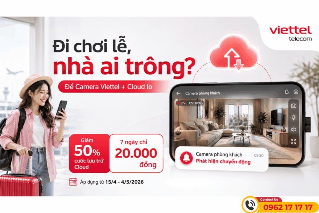 Camera Viettel Kèm Cloud: Đi Chơi Dịp Lễ, Nhà Vẫn Luôn Trong Tầm Kiểm Soát