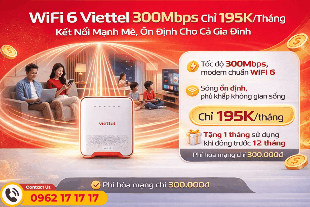 WiFi 6 Viettel 300Mbps Chỉ 195K/Tháng: Kết Nối Mạnh Mẽ, Ổn Định Cho Cả Gia Đình