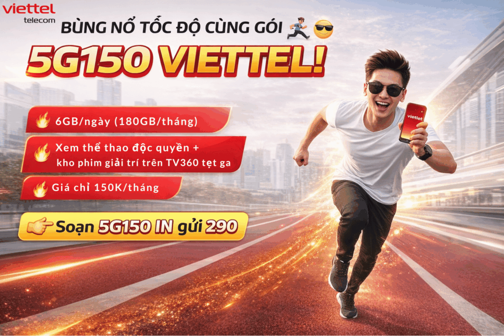 Gói 5G150 Viettel: 6GB/Ngày, Xem TV360 Thoải Mái, Chỉ 150K/Tháng