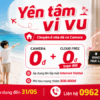 Lắp Internet Viettel Tặng Camera 0đ Và Cloud Free - Yên Tâm Vi Vu, Nhà Vẫn Được Trông Nom