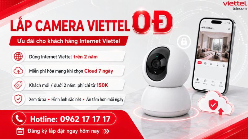 Lắp Camera Viettel 0Đ Cho Khách Hàng Internet Lâu Năm - Nhà An Toàn, Mình An Tâm