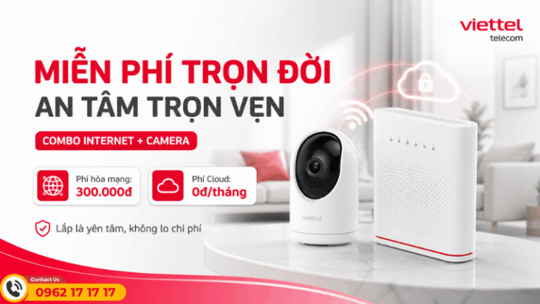 Camera Viettel: Giải Pháp Giữ Nhà An Tâm Với Ưu Đãi 0Đ Trọn Đời