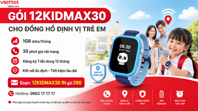 Gói 12KIDMAX30 Viettel Cho Đồng Hồ Định Vị Trẻ Em: Kết Nối Ổn Định, Tiết Kiệm Lâu Dài