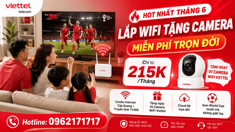 Lắp WiFi Viettel Tặng Camera Miễn Phí Cloud 0Đ Trọn Đời Chỉ Từ 215K/Tháng