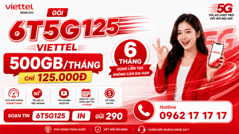 Gói 6T5G125 Viettel – 500GB/Tháng Đăng Ký Một Lần Dùng Liên Tục 6 Tháng