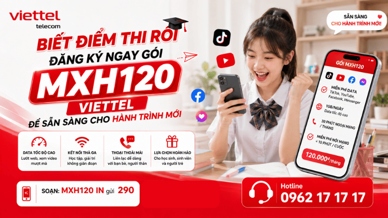 Biết Điểm Thi Rồi – Đăng Ký Ngay Gói MXH120 Viettel Để Sẵn Sàng Cho Hành Trình Mới