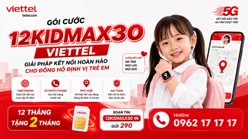 Gói Cước 12KIDMAX30 Viettel - Giải Pháp Kết Nối Hoàn Hảo Cho Đồng Hồ Định Vị Trẻ Em