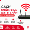 10 Cách Khắc Phục WiFi Bị Chậm Hiệu Quả – Mẹo Đơn Giản Giúp Mạng Luôn Ổn Định