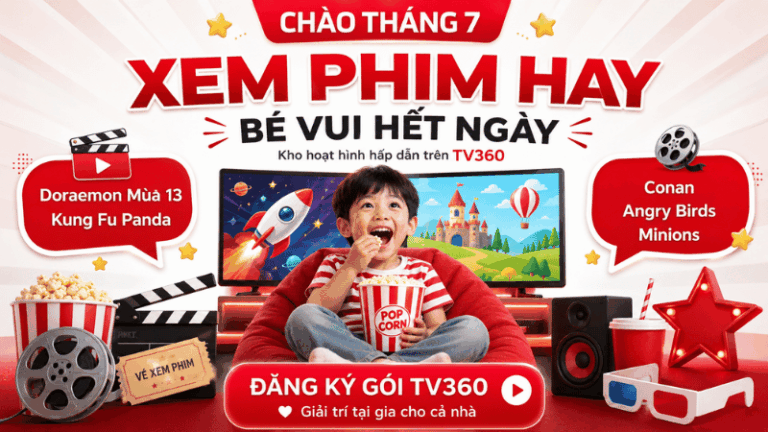 Chào Tháng 7 – Bé Vui Hết Ngày Cùng Kho Phim Hoạt Hình Trên TV360