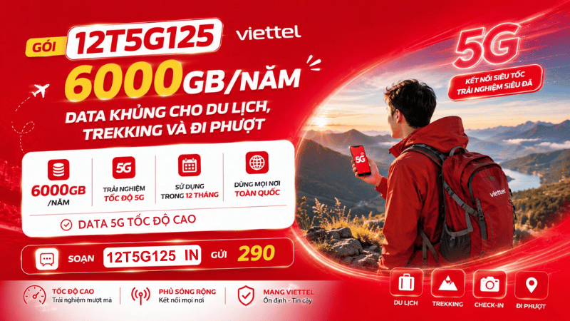 Gói 12T5G125 Viettel - 6000GB/Năm, Data Khủng Cho Du Lịch, Trekking Và Đi Phượt