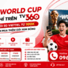 Xem World Cup Miễn Phí Trên TV360 Với Các Gói 5G Viettel Từ 100K - Không Cần Mua Thêm Gói Xem Bóng
