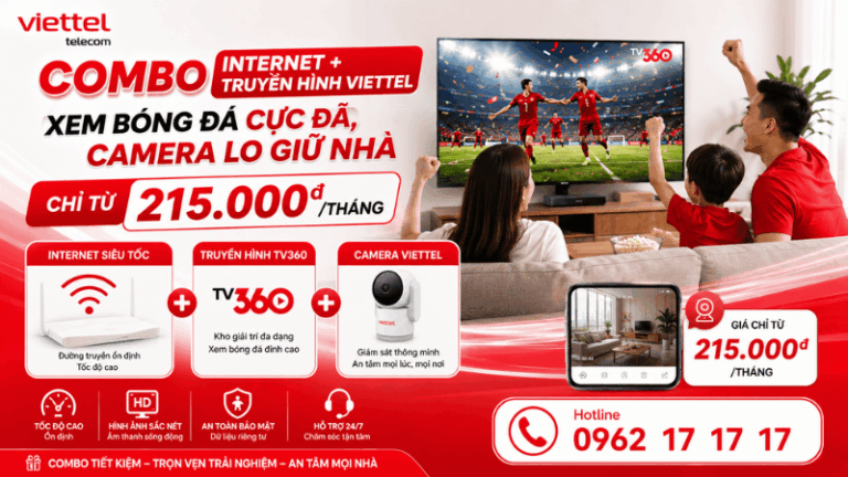 Combo Internet + Truyền Hình Viettel – Xem Bóng Đá Cực Đã, Camera Lo Giữ Nhà Chỉ Từ 215.000đ/Tháng