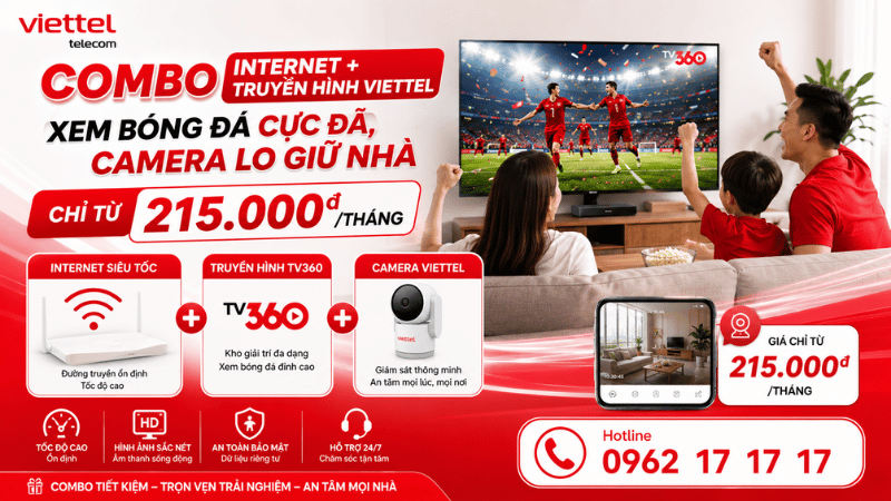 Combo Internet + Truyền Hình Viettel – Xem Bóng Đá Cực Đã, Camera Lo Giữ Nhà Chỉ Từ 215.000đ/Tháng