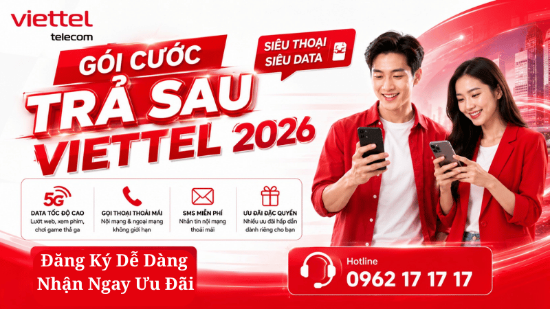 Gói Cước Trả Sau Viettel 2026 - Bảng Giá Mới Nhất, Ưu Đãi Data 5G Và Hướng Dẫn Đăng Ký Chi Tiết