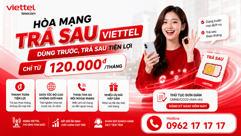 Hòa Mạng Trả Sau Viettel - Dùng Trước, Trả Sau Tiện Lợi Chỉ Từ 120.000đ/Tháng