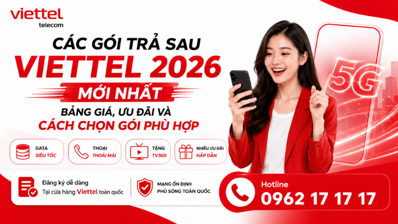 Các Gói Trả Sau Viettel 2026 Mới Nhất - Bảng Giá, Ưu Đãi Và Cách Chọn Gói Phù Hợp