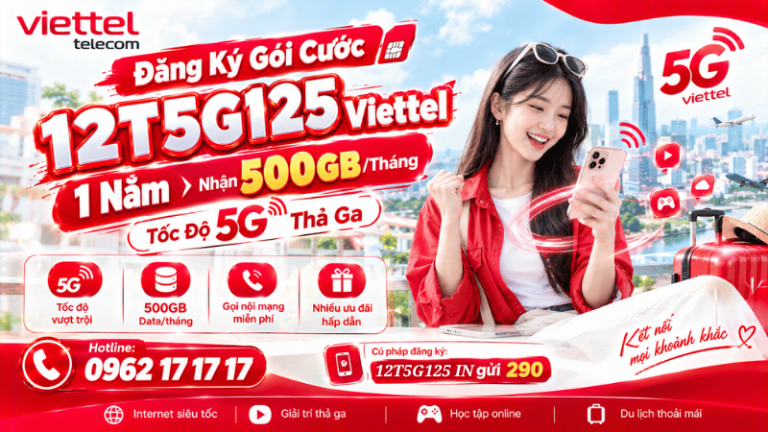 Đăng Ký Gói Cước 12T5G125 Viettel 1 Năm: Nhận 500GB/Tháng Tốc Độ 5G Thả Ga