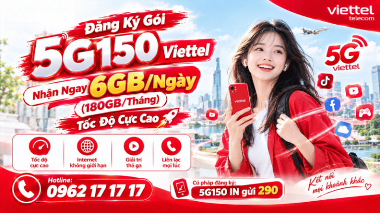 Đăng Ký Gói 5G150 Viettel: Nhận Ngay 6GB/Ngày (180GB/Tháng) Tốc Độ Cực Cao