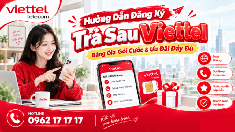 Hướng Dẫn Đăng Ký Trả Sau Viettel: Bảng Giá Gói Cước & Ưu Đãi Đầy Đủ