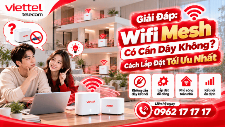 Giải Đáp: Wifi Mesh Có Cần Dây Không? Cách Lắp Đặt Tối Ưu Nhất